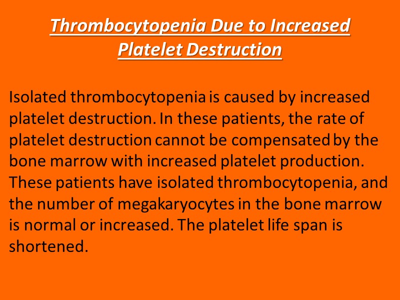 Thrombocytopenia Due to Increased Platelet Destruction Isolated thrombocytopenia is caused by increased platelet destruction.